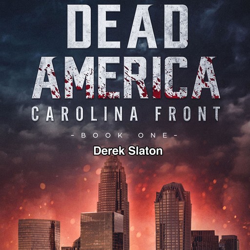 Dead America: Carolina Front Book 1, Derek Slaton