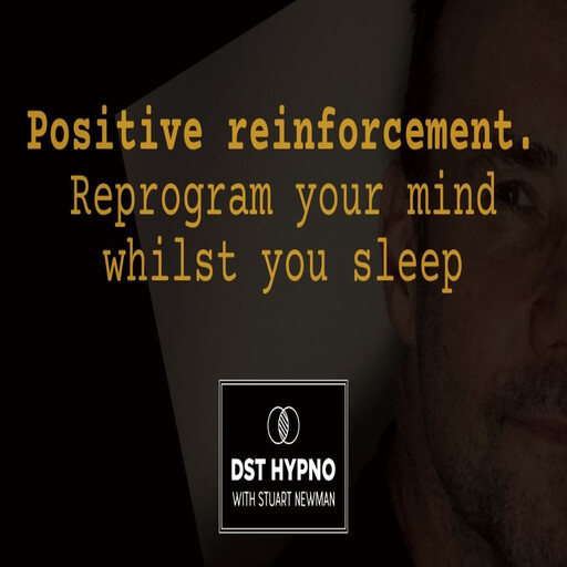 Positive reinforcement meditation. Reprogram your mind whilst you sleep - A guided meditation - DST Hypno with Stu Newman, Stuart Newman