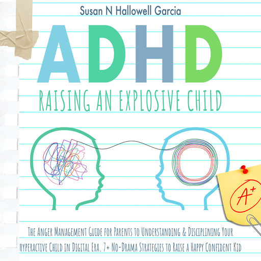 ADHD: Raising An Explosive Child, Susan N. Hallowell Garcia