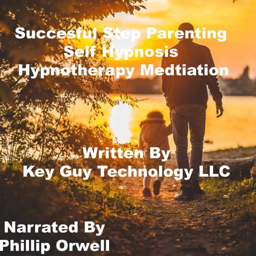 Successful Step Parenting Self Hypnosis Hypnotherapy Meditation, Key Guy Technology LLC