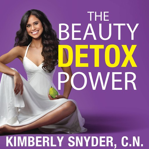 The Beauty Detox Power, Kimberly Snyder, C.N.