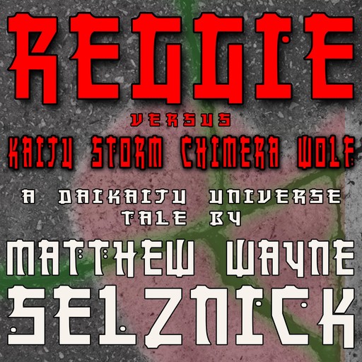 Reggie vs. Kaiju Storm Chimera Wolf, Matthew Wayne Selznick