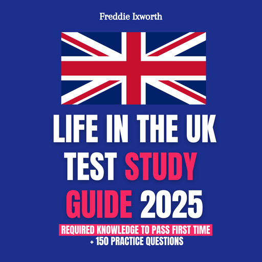 Life in the UK Test Study Guide 2025, Freddie Ixworth