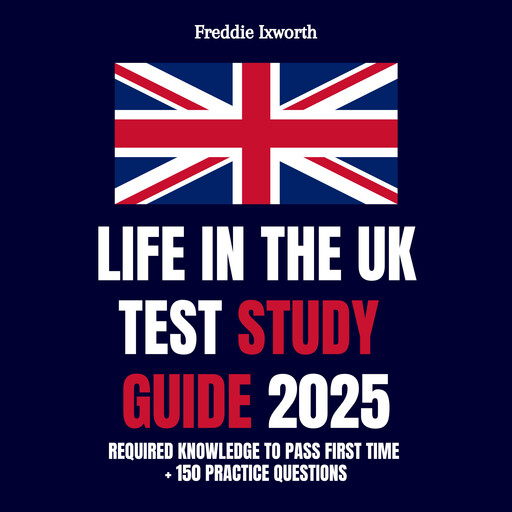 Life in the UK Test Study Guide 2025, Freddie Ixworth