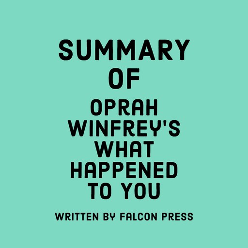 Summary of Oprah Winfrey's What Happened to You, Falcon Press