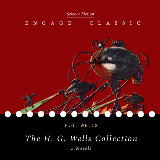 The H. G. Wells Collection: 5 Novels (The Time Machine, The Island of Dr. Moreau, The Invisible Man, The War of the Worlds, and The First Men in the Moon), Herbert Wells, Mark Nelson