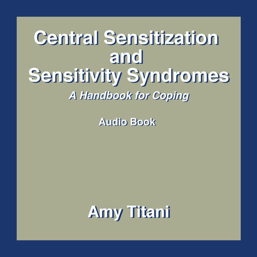 Central Sensitization and Sensitivity Syndromes, Amy Titani