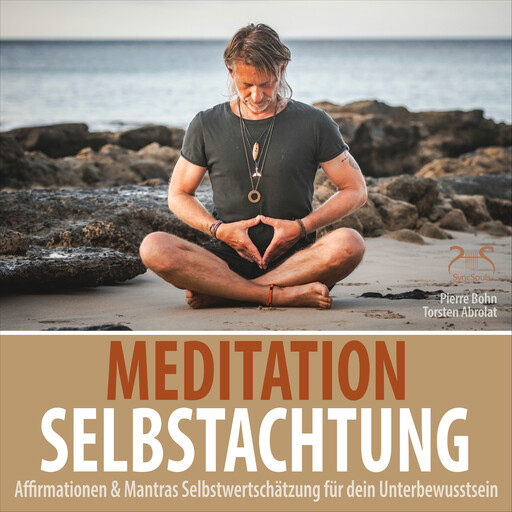 Meditation Selbstachtung - Affirmationen & Mantras Selbstwertschätzung für dein Unterbewusstsein - Negative Denkmuster auflösen, Torsten Abrolat, Pierre Bohn