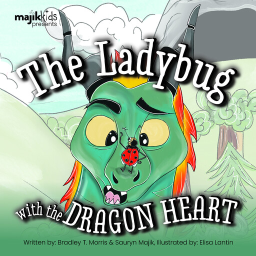 The Ladybug with the Dragon Heart, Bradley T. Morris, Sauryn Majik