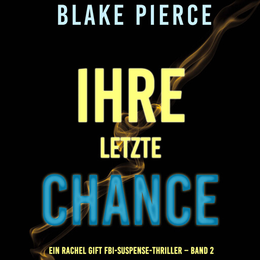 Ihre Letzte Chance (Ein Rachel Gift FBI-Suspense-Thriller – Band 2), Blake Pierce