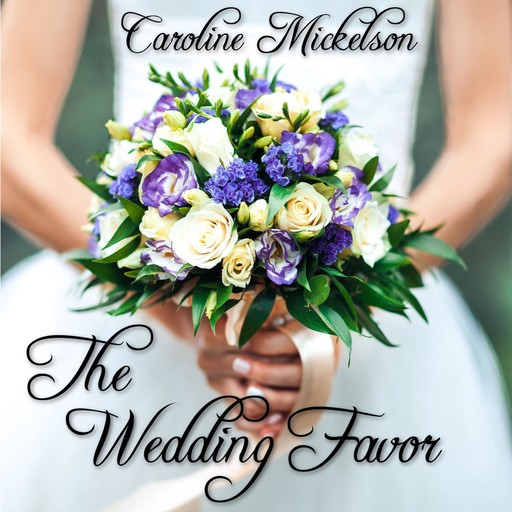 The Wedding Favor, Caroline Mickelson