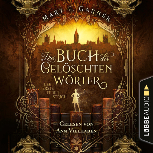 Der erste Federstrich - Das Buch der gelöschten Wörter - Die Chronik der Bücherwelt, Teil 1 (Ungekürzt), Mary E. Garner