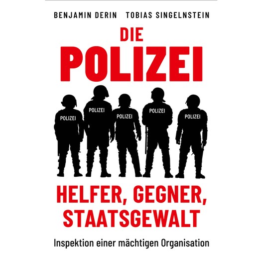 Die Polizei: Helfer, Gegner, Staatsgewalt, Tobias Singelnstein, Benjamin Derin