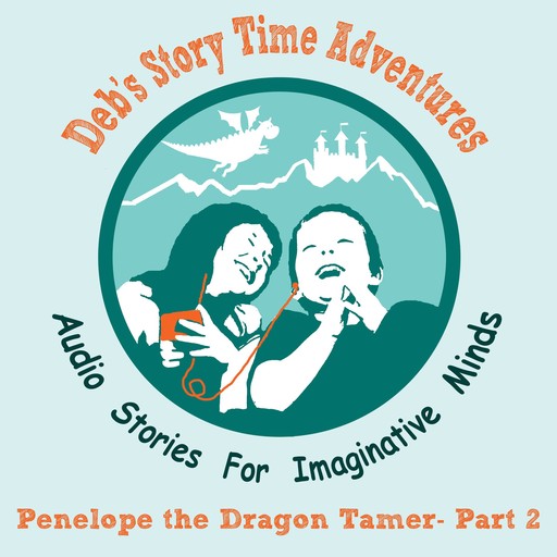 Deb's Story Time Adventures - Penelope the Dragon Tamer - Part 2, Deb Loyd
