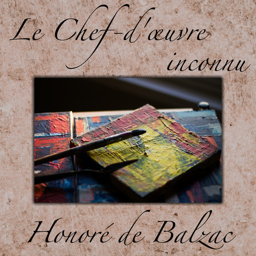 Chef-d'œuvre inconnu, Le, Honoré de Balzac