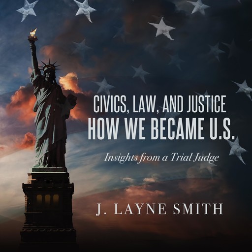 Civics, Law, and Justice--How We Became U.S., J. Layne Smith