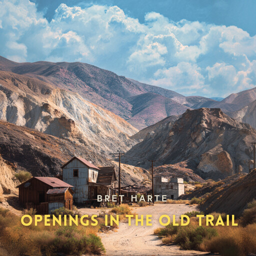 Openings in the Old Trail, Bret Harte