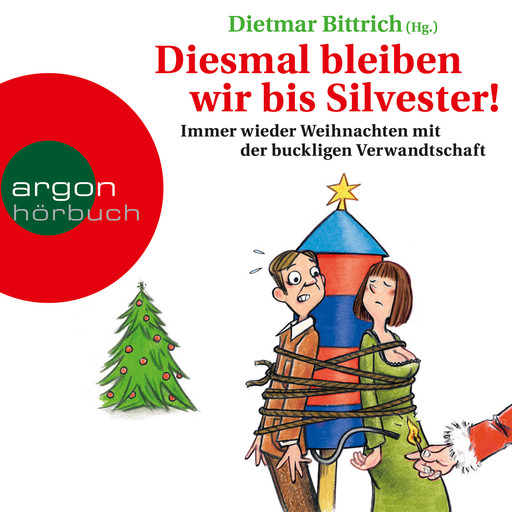 Diesmal bleiben wir bis Silvester! - Immer wieder Weihnachten mit der buckligen Verwandtschaft (Gekürzte Lesung), Dietmar Bittrich