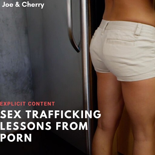 Sex Trafficking Lessons from Porn, Joe