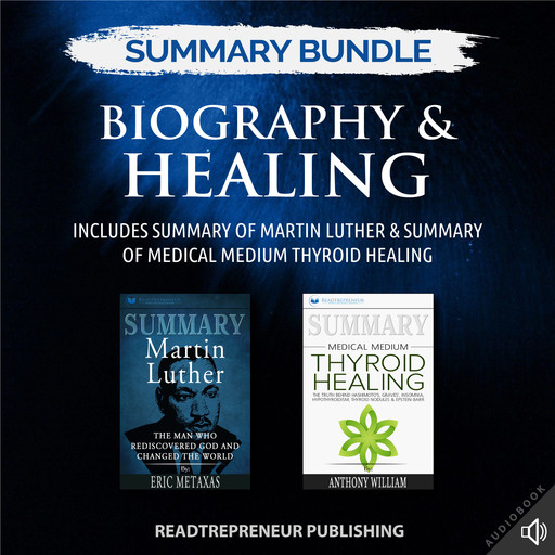 Summary Bundle: Biography & Healing | Readtrepreneur Publishing: Includes Summary of Martin Luther & Summary of Medical Medium Thyroid Healing, Readtrepreneur Publishing