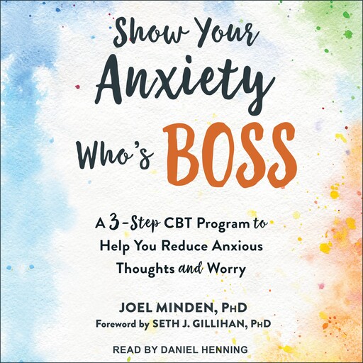 Show Your Anxiety Who's Boss, Seth Gillihan, Joel Minden
