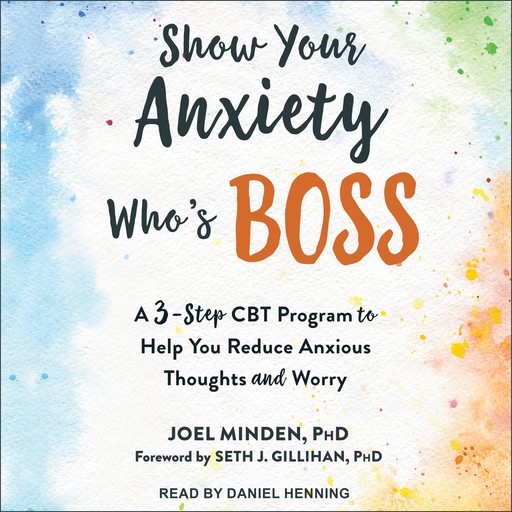 Show Your Anxiety Who's Boss, Seth Gillihan, Joel Minden