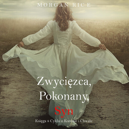 Zwycięzca, Pokonany, Syn (Księga 8 Cyklu o Koronie i Chwale), Morgan Rice