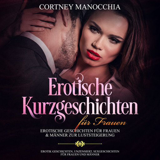 Erotische Kurzgeschichten für Frauen Erotische Geschichten für Frauen & Männer zur Luststeigerung, Cortney Manocchia