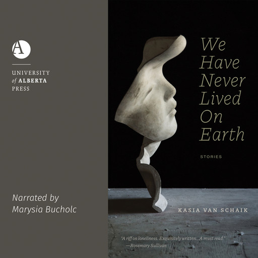 We Have Never Lived On Earth - Robert Kroetsch Series (Unabridged), Kasia Van Schaik