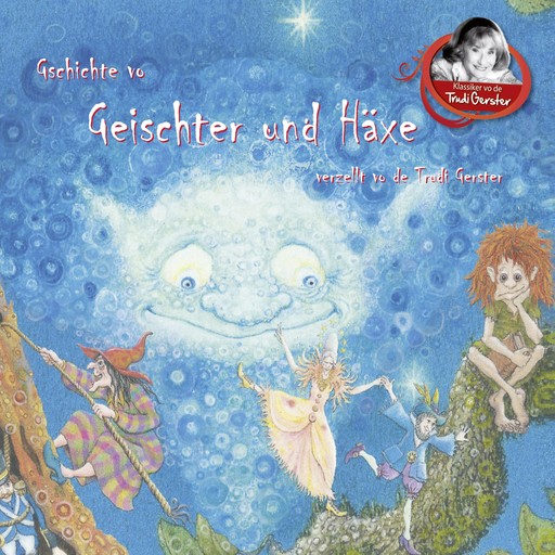 Gschichte vo Geischter und Häxe verzellt vo de Trudi Gerster, Trudi Gerster