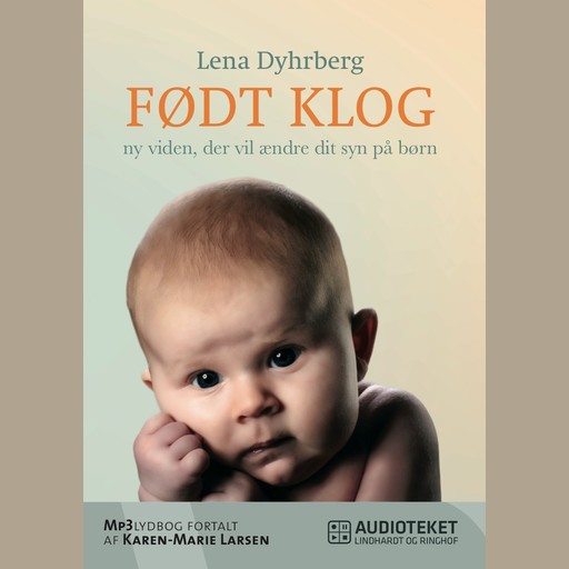 Født Klog - ny viden, der vil ændre dit syn på børn, Lena Dyhrberg
