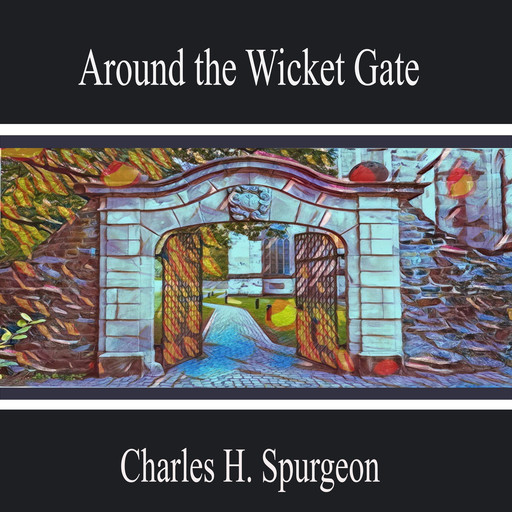 Around the Wicket Gate, Charles H.Spurgeon