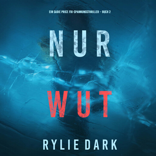 Nur Wut (Ein Sadie Price FBI-Spannungsthriller – Buch 2), Rylie Dark