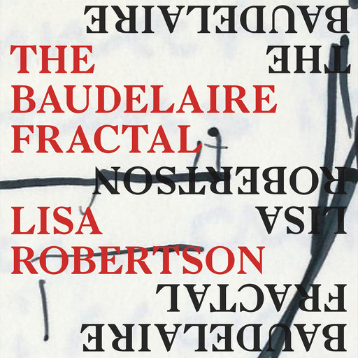 The Baudelaire Fractal (Unabridged), Lisa Robertson