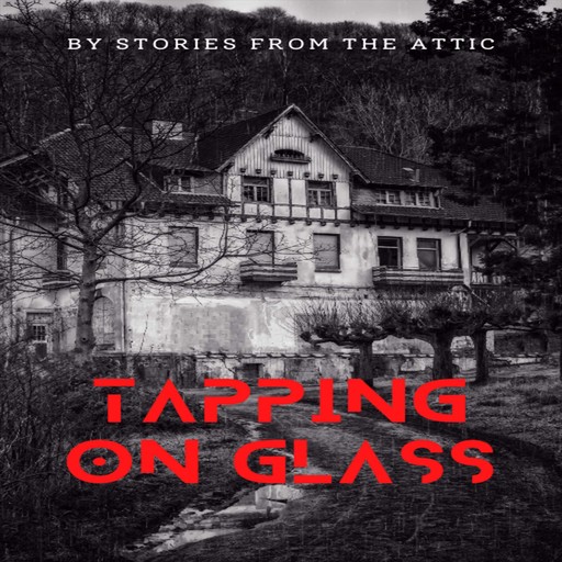 Tapping On Glass, Stories From The Attic