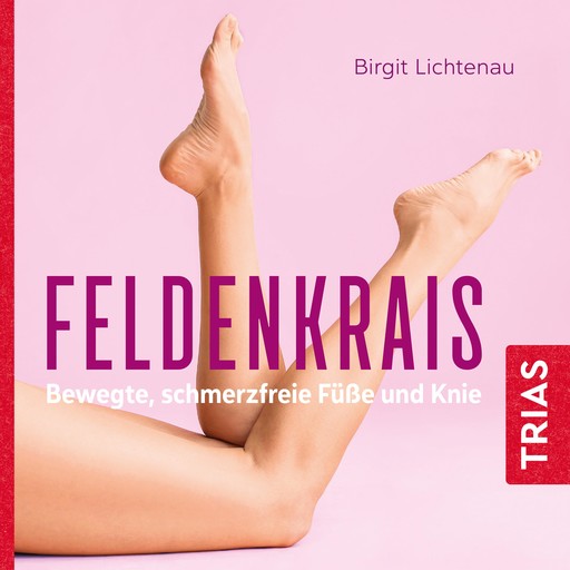 Feldenkrais - bewegte, schmerzfreie Füße und Knie (Hörbuch), Birgit Lichtenau