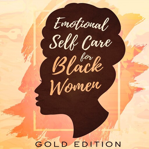 EMOTIONAL Self Care For Black WOMEN, GOLD EDITION