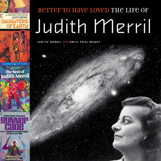 Better to Have Loved - The Life of Judith Merril (Unabridged), Judith Merril, Emily Pohl-weary