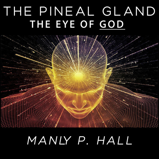 The Pineal Gland - The Eye of God, Manly P.Hall