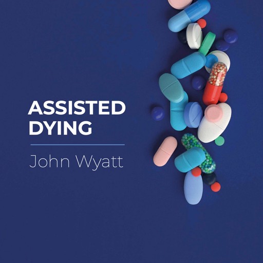 Assisted Dying, John Wyatt