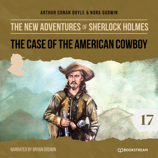 The Case of the American Cowboy - The New Adventures of Sherlock Holmes, Episode 17 (Unabridged), Arthur Conan Doyle, Nora Godwin