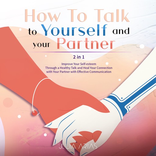 HOW TO TALK TO YOURSELF AND YOUR PARTNER (2 in 1), Julia Arias