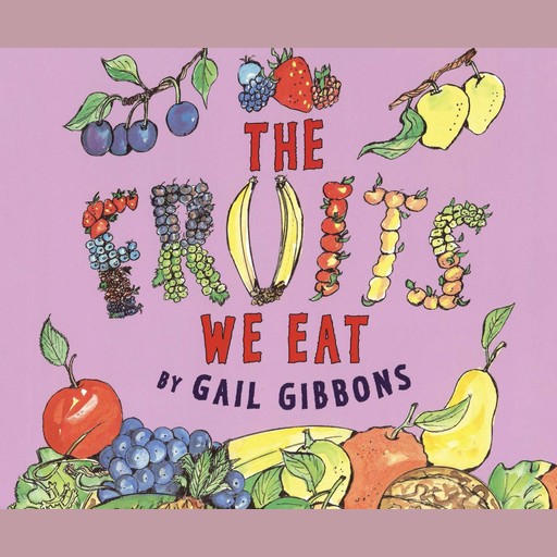 The Fruits We Eat, Gail Gibbons