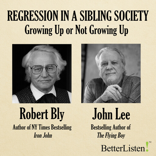 Regression in a Sibling Society: Growing Up or Not Growing Up, Robert Bly, John Lee