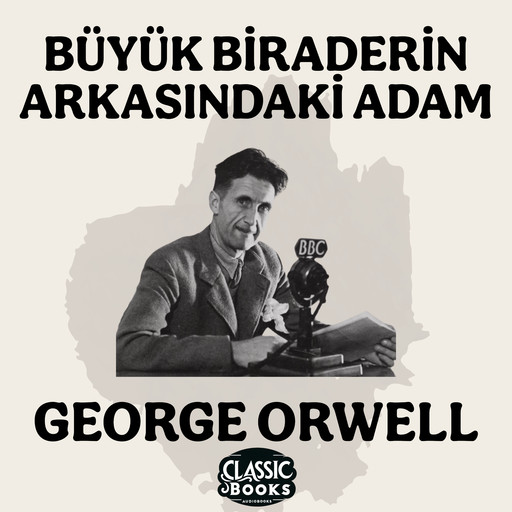 Büyük Biraderin Arkasındaki Adam - George Orwell, George Orwell, Meryem İlbaş