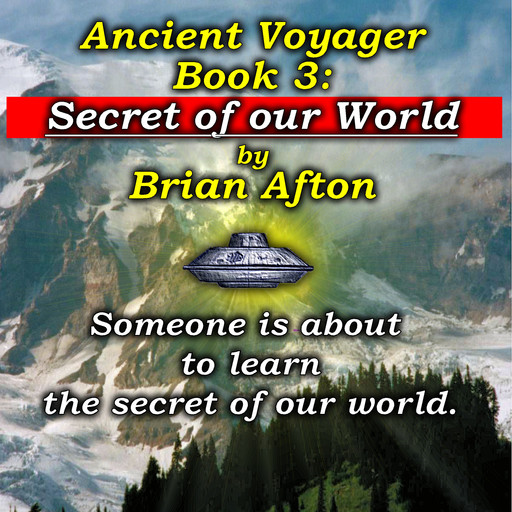 Ancient Voyager Book 3 Secret of Our World, Brian Afton