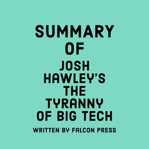 Summary of Josh Hawley's The Tyranny of Big Tech, Falcon Press