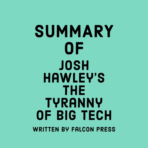 Summary of Josh Hawley's The Tyranny of Big Tech, Falcon Press