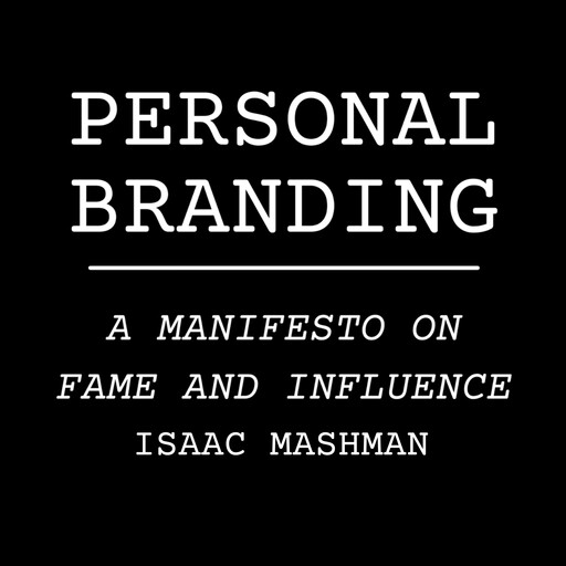 Personal Branding: A Manifesto on Fame and Influence, Isaac Mashman