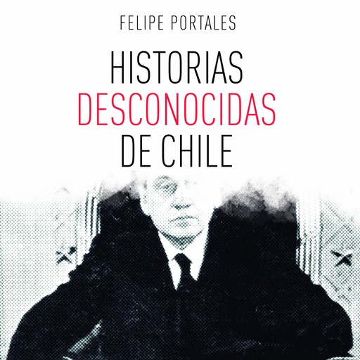 Historias desconocidas de Chile, Felipe Portales